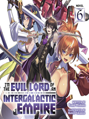 cover image of I'm the Evil Lord of an Intergalactic Empire!, Volume 6